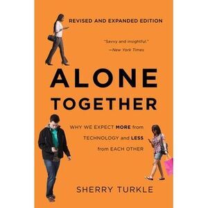 Alone Together: Why We Expect More from Technology and Less from Each Other -- S